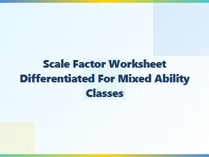 Scalable Scale Factor Worksheets for Mixed Ability Classes